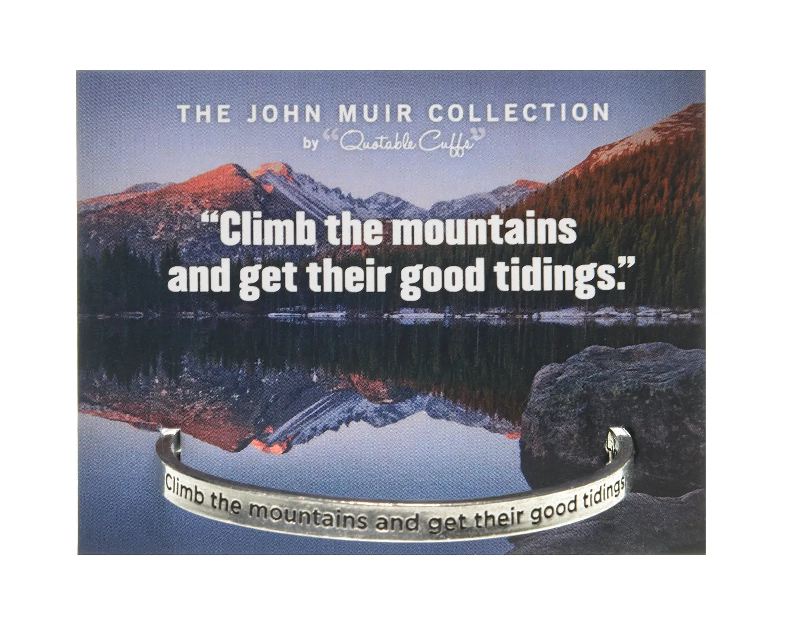 Climb the Mountains and Get Their Good Tidings John Muir Quotable Cuff Bracelet